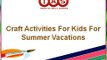 Craft Activities for Kids for Summer Vacations by Theory of Arts & Sciences