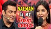 Salman मेरी पहली पसंद है, Katrina Kaif ने Salman के शो में कहा