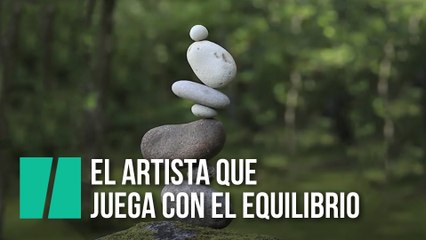 El artista que juega con el equilibrio