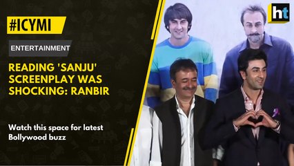 #ICYMI: Reading 'Sanju' screenplay was shocking: Ranbir Kapoor