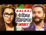 OMG - Balraj Syal ने की Shilpa Shinde की बेह्जति Entertainment Ki Raat पर