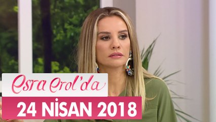 Esra Erol'da 24 Nisan 2018 Salı - Tek Parça