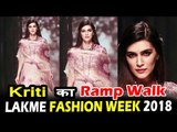 Kriti Sanon ने किया Lakme Fashion Week 2018 पर Ramp Walk | Day 03