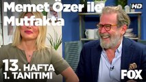 Memet Özer ile Mutfakta 13. Hafta 1. Tanıtımı