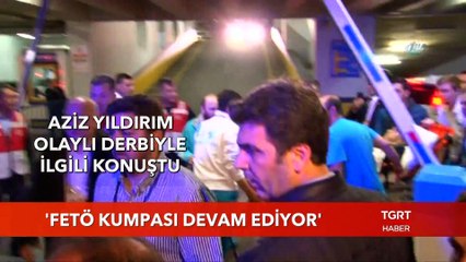 Aziz Yıldırım: "FETÖ Kumpası Devam Ediyor"