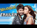 Shaandaar Official Trailer  Ft. Shahid Kapoor, Alia Bhatt To Release On 11th Aug