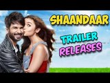 Shaandaar Official Trailer Releases | Shahid Kapoor | Alia Bhatt