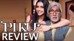 PIKU Movie Review | Amitabh Bachchan, Deepika Padukone, Irrfan Khan