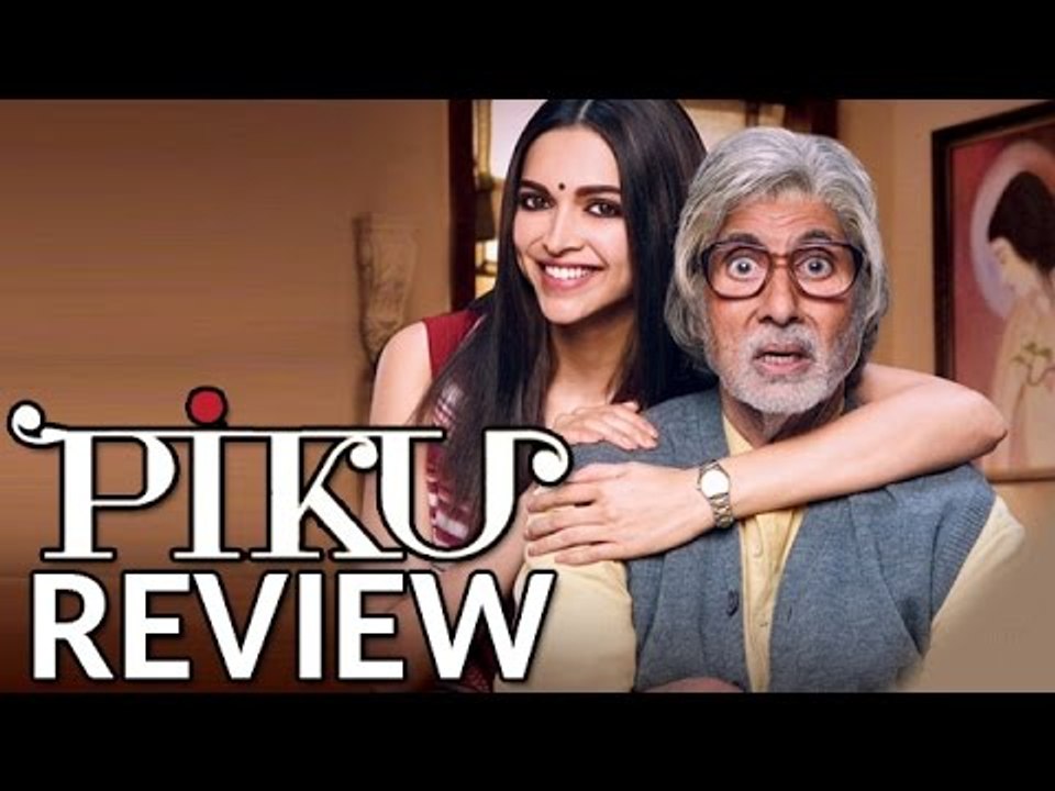 PIKU Movie Review | Amitabh Bachchan, Deepika Padukone, Irrfan Khan