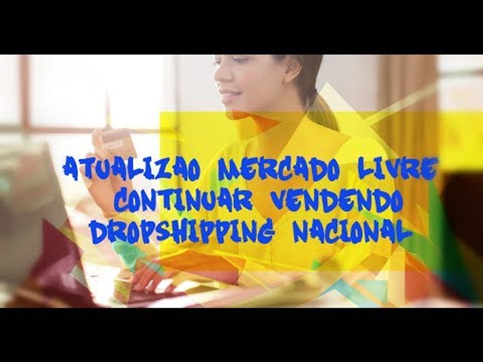 Atualização Mercado Livre continuar vendendo Dropshipping Nacional + Bonus Vender no eBay