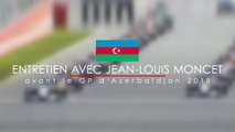 Entretien avec Jean-Louis Moncet avant le Grand Prix d'Azerbaïdjan 2018