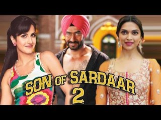 Deepika Padukone Or Katrina Kaif  In Ajay Devgan's Son Of Sardaar 2?
