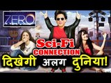 Shahrukh के ZERO मूवी में होगा Sci-Fi कनेक्शन | Anushka Sharma, Katrina Kaif