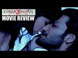 Khamoshiyan Movie Review | Ali Fazal, Sapna Pabbi, Gurmeet Choudhary