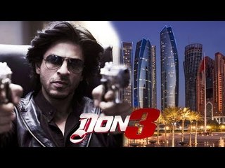 Shahrukh Khan की DON 3 की शूटिंग होगी Dubai और Abu Dhabi में शुरू |  The King Returns