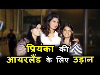 प्रियंका चोपड़ा ने भरी आयरलैंड के लिए वापसी की उड़ान, पोह्ची एयरपोर्ट