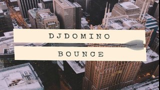 DJDOMINO - BOUNCE  Released22Apr2018