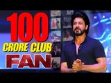 Shahrukh's FAN Crosses Rs.100 CRORE - Box Office Collection