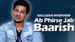 Ab Phirse Jab Baarish Song | Darhan Raval's EXCLUSIVE Interview