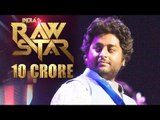 Arijit Singh DEMANDS Rs.10 CRORE To Judge India's Raw Star