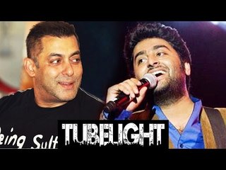 Confirmed ! Arijit Singh To Sing A Solo For Salman Khan In TUBELIGHT