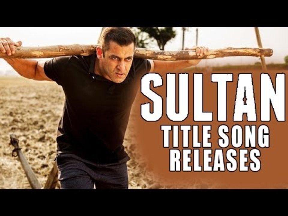 Sultan Title Track Releases | Salman Khan | Anushka Sharma
