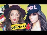 Alia Bhat & Deepika Padukone In Rohit Shetty's Golmaal 4 ?