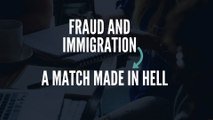 FRAUD AND IMMIGRATION: A MATCH MADE IN HELL