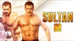 SULTAN 2 To Release Soon | Salman Khan, Anushka Sharma