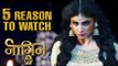 NAAGIN 2 | TOP 5 Reasons To Watch | Mouni Roy, Adaa Khan