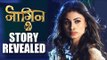 Naagin 2 STORY REVEALED | Mouni Roy | Adaa Khan | Arjun Bijlani
