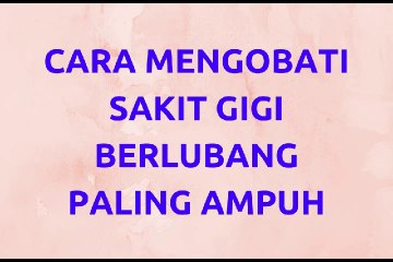 Cara Mengobati Sakit Gigi Berlubang Paling Ampuh