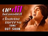 Channa Mereya SONG Out Soon | Ae Dil Hai Mushkil | Ranbir Kapoor, Aishwarya Rai
