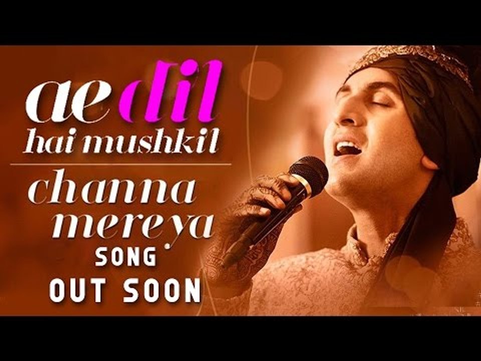 Channa Mereya SONG Out Soon | Ae Dil Hai Mushkil | Ranbir Kapoor, Aishwarya Rai