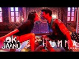 The Humma Video Song Out | OK Jaanu | Shraddha Kapoor | Aditya Roy Kapur