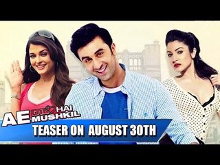 Ae Dil Hai Mushkil Teaser ft Ranbir, Aishwarya, Anushka Realease on 30th Aug
