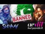 Ae Dil Hai Mushkil, Shivaay Not To Release In Pakistan | CONFIRMED NEWS