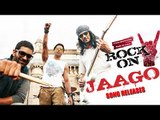 JAAGO Video Song Out | Rock On 2 | Farhan Akhtar, Shraddha Kapoor, Prachi Desai, Arjun Rampal