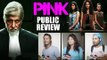 PINK Public Review | Amitabh Bachchan, Taapsee Pannu, Kirti Kulhari