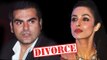 FINALLY ! Arbaaz Khan & Malaika Arora FILES For DIVORCE In Court