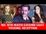 Salman Khan, Iulia & Katrina Together At Neil Nitin Mukesh's Wedding Reception