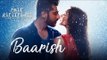 Baarish Song Out | Half Girlfriend | Arjun Kapoor & Shraddha Kapoor
