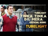 Tubelight - Tinka Tinka Dil Mera | Salman Khan | Sohail Khan