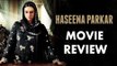 Haseena Parkar Movie Review | Shraddha Kapoor , Siddhanth Kapoor, Ankur Bhatia