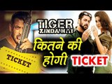 Tiger Zinda Hai Movie Ticket - How Much it Will COST?