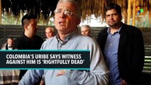 Colombia's Uribe Says Witness Against Him is 'Rightfully Dead'