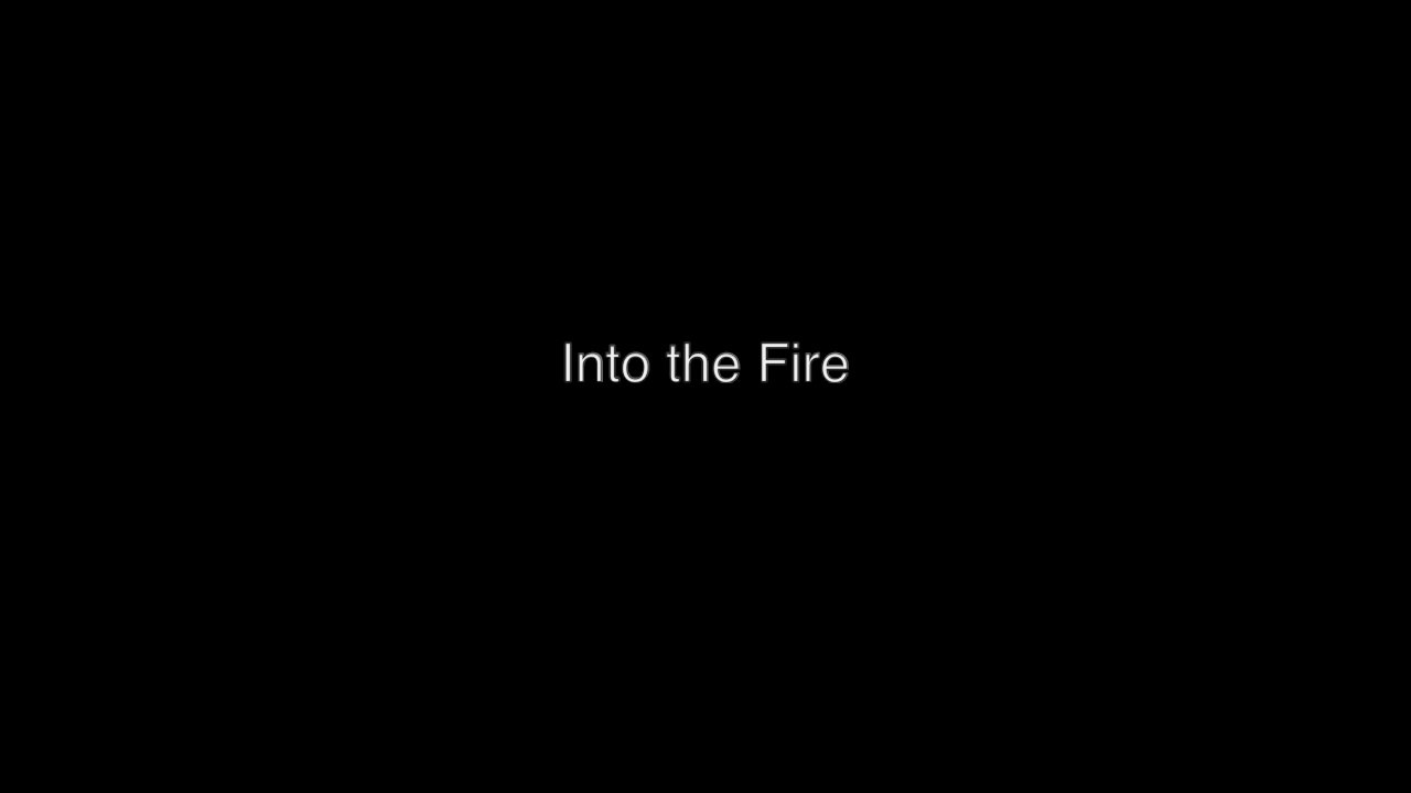 Into the Fire