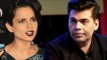 Karan Johar AFRAID Of Kangana Ranaut, Apologizes For Nepotism Joke