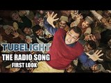 Salman's Tubelight The Radio Song FIRST LOOK Out