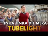 Tubelight - Tinka Tinka Dil Mera Song First Look | Salman Khan